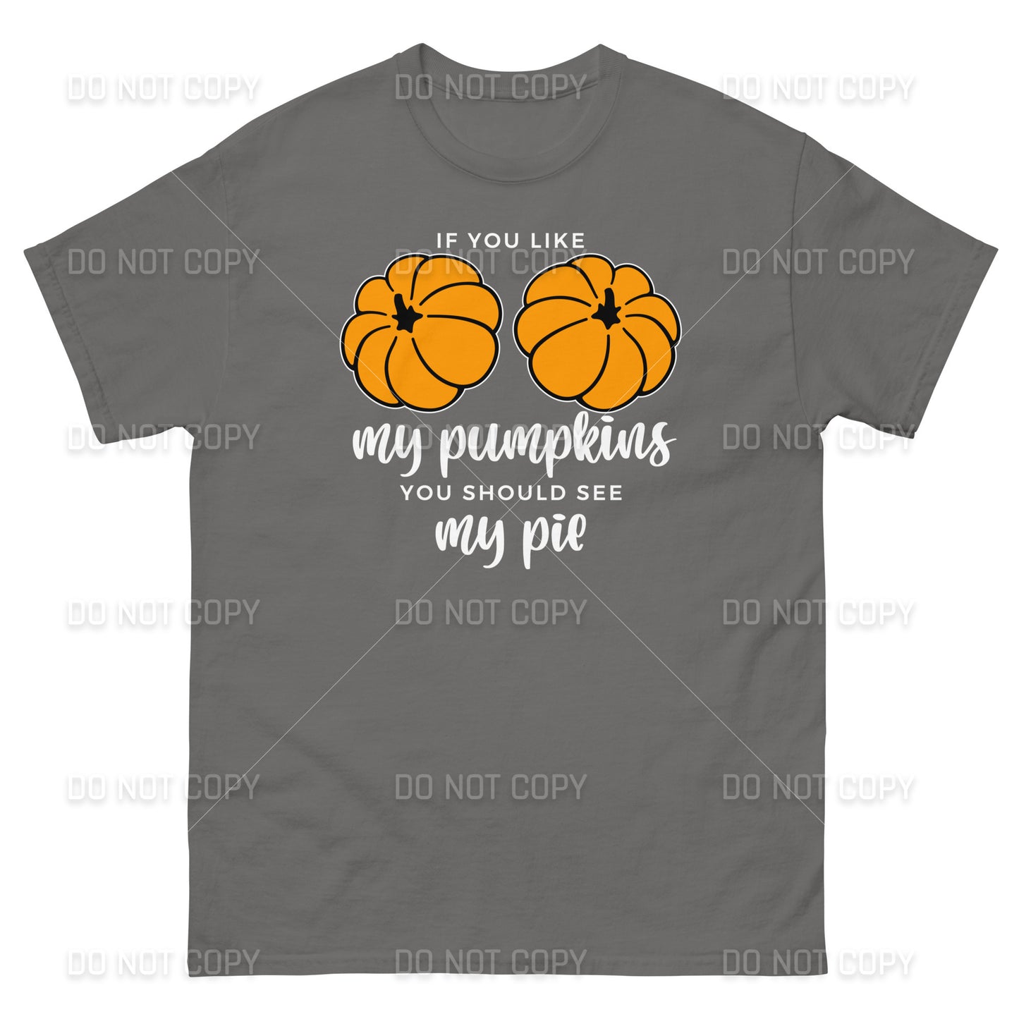 Fall Apparel - Fall - If you like my Pumpkins, You should see my Pie T-Shirt - White Printed - Youth & Adult Sizes
