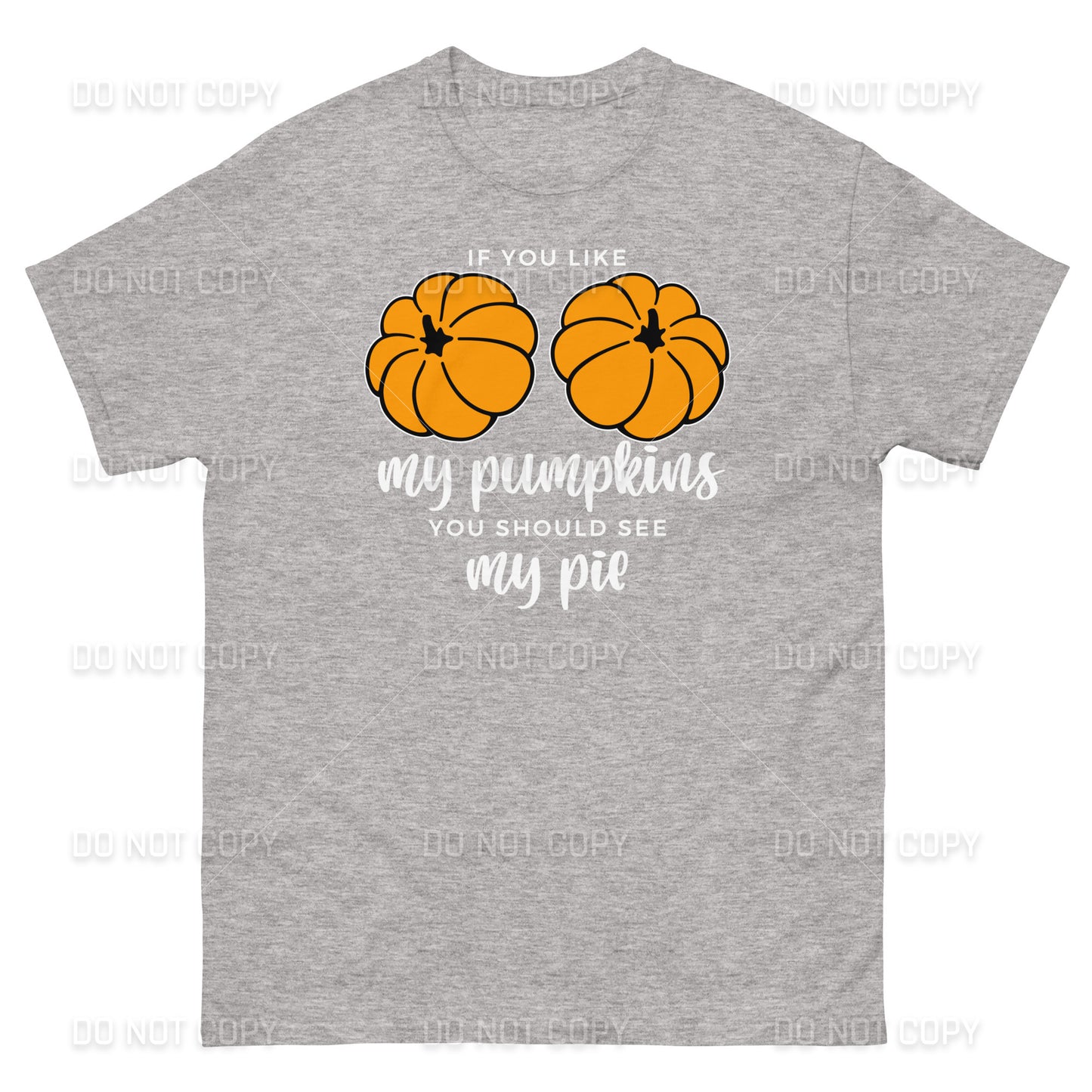 Fall Apparel - Fall - If you like my Pumpkins, You should see my Pie T-Shirt - White Printed - Youth & Adult Sizes