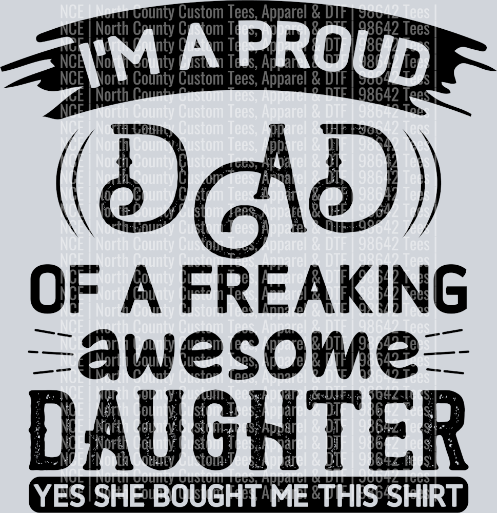 I'm a proud dad of a freaking awesome daughter yes she bought me this shirt-01