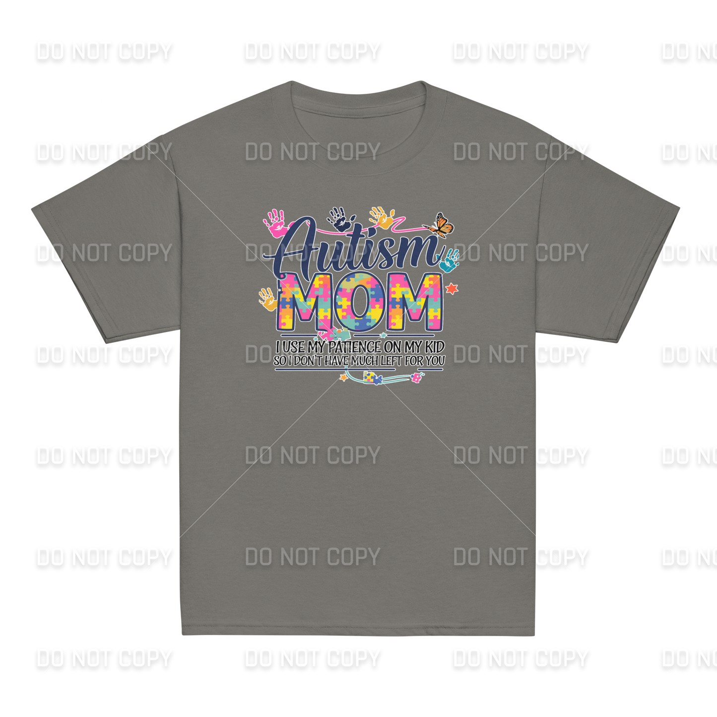 Autism Awareness - Autism MOM - I use my Patience on my Kid - So I don't have much left for You T-Shirt - Youth & Adult Sizes