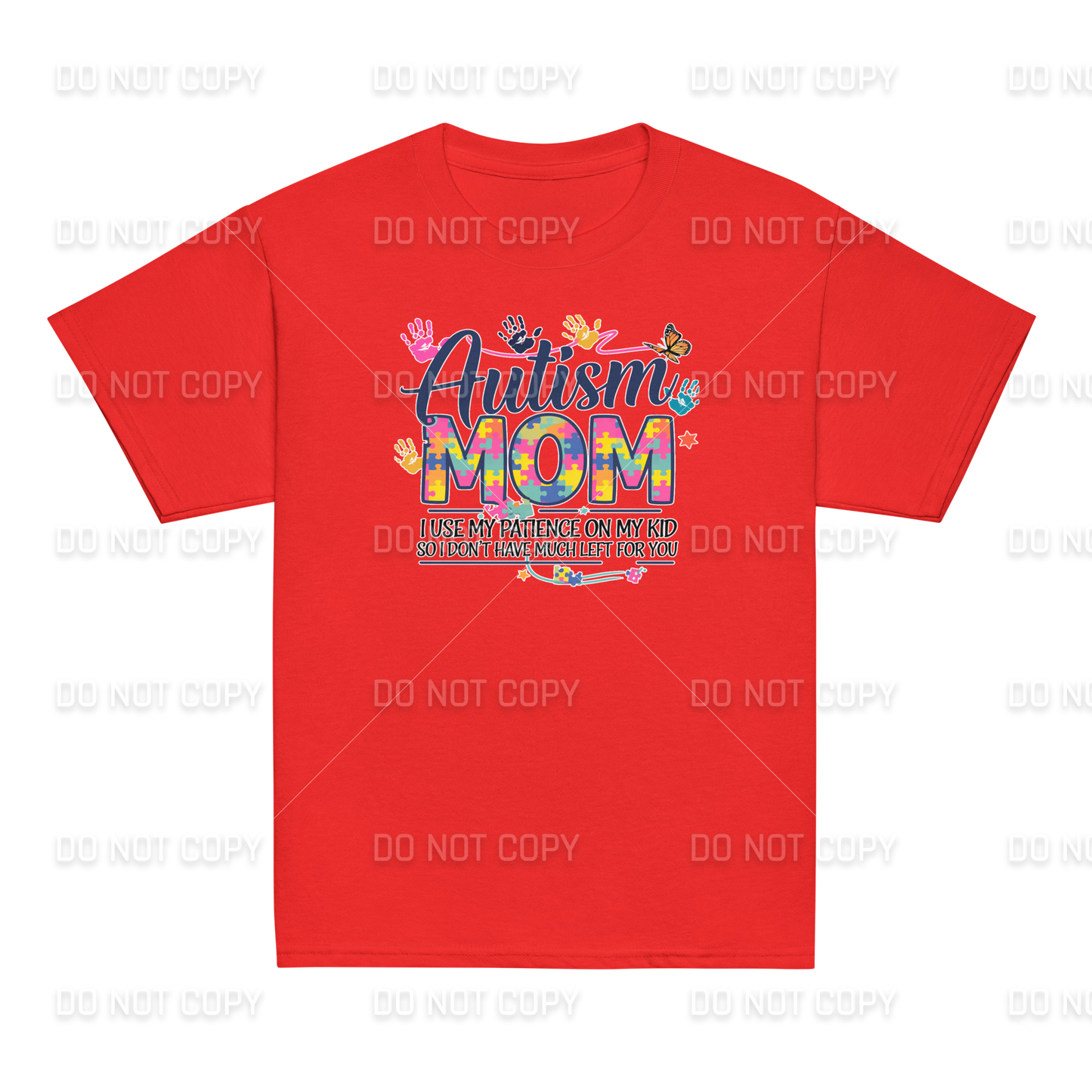 Autism Awareness - Autism MOM - I use my Patience on my Kid - So I don't have much left for You T-Shirt - Youth & Adult Sizes