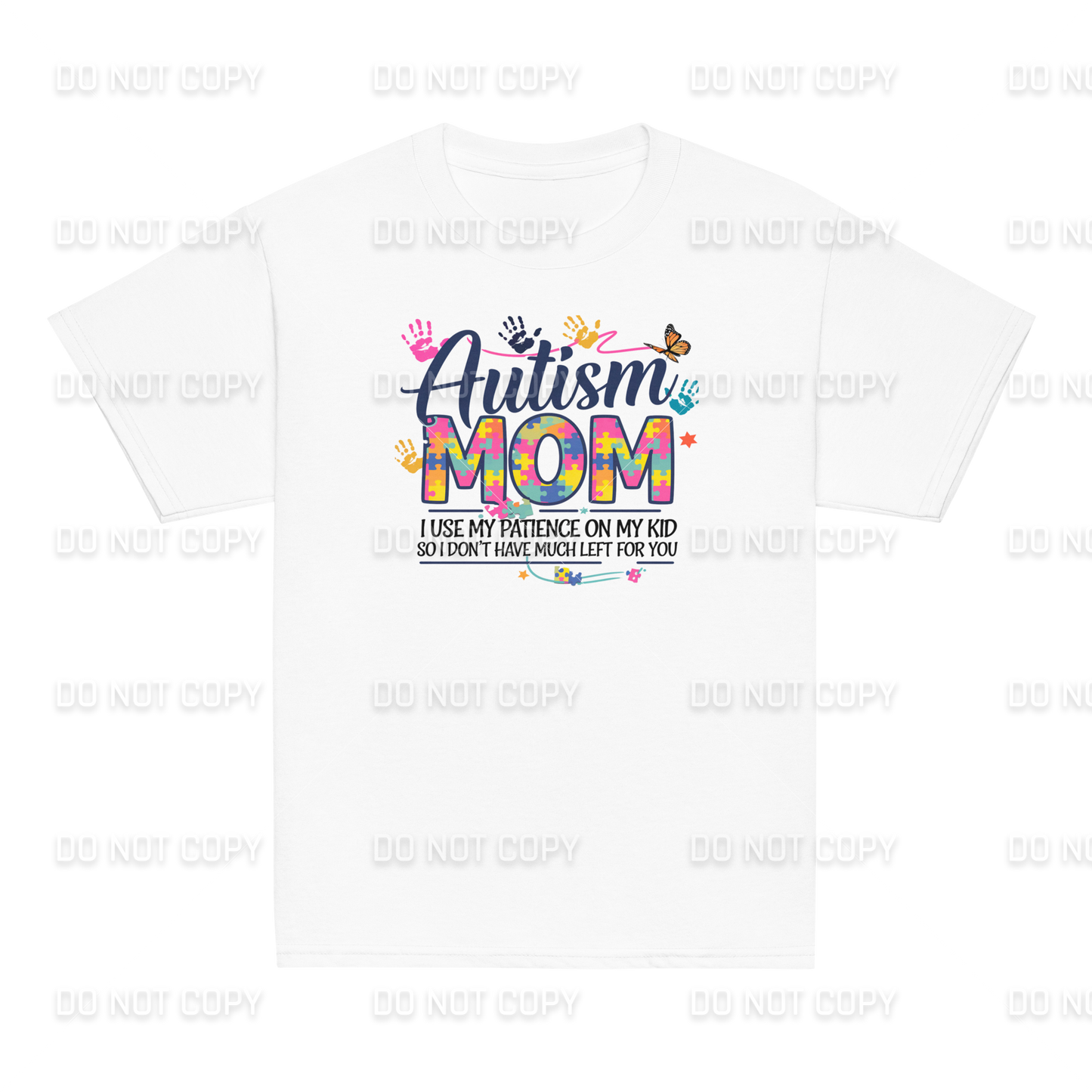 Autism Awareness - Autism MOM - I use my Patience on my Kid - So I don't have much left for You T-Shirt - Youth & Adult Sizes