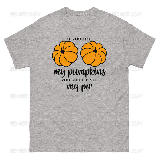 Fall Apparel - Fall - If you like my Pumpkins, You should see my Pie T-Shirt - Black Printed - Youth & Adult Sizes