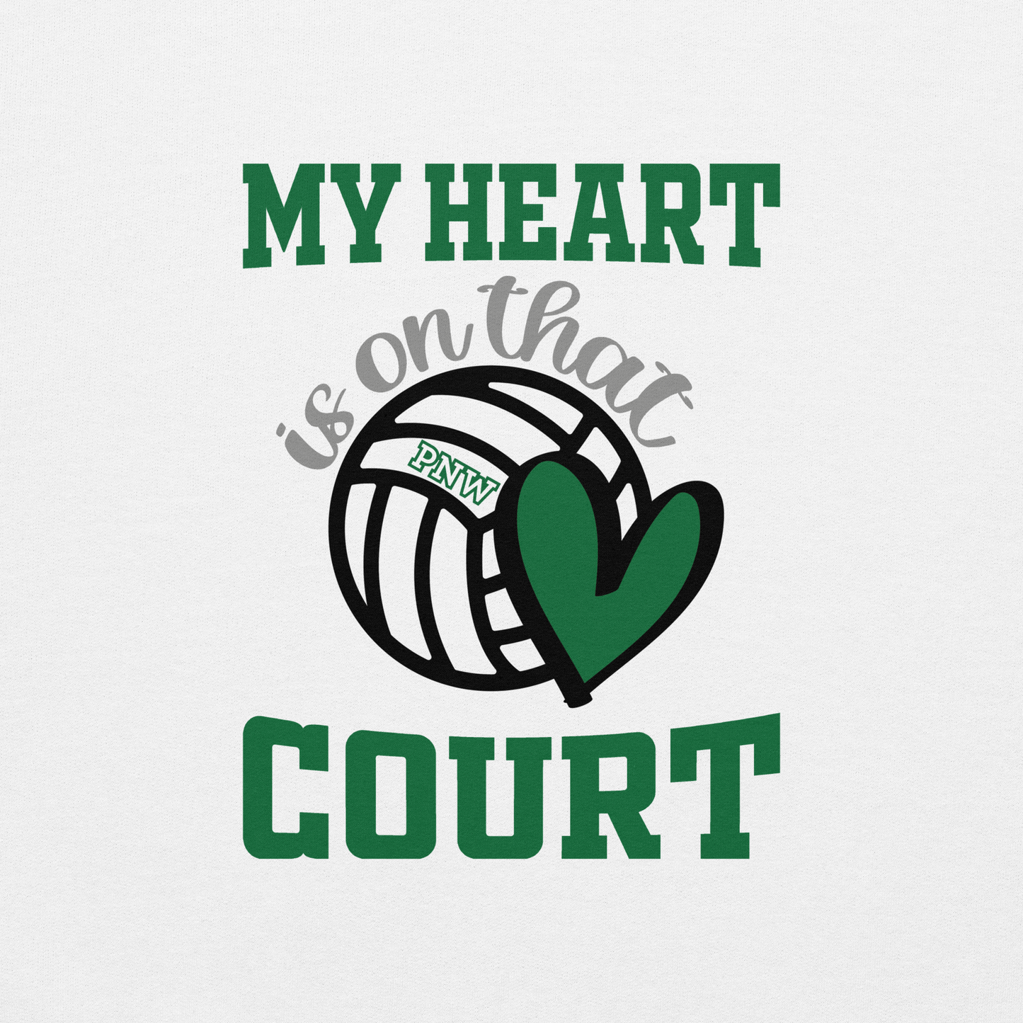 PNW Volleyball Fan Gear - My Heart is on that Court - Tee/Sweatshirt/Hoodie