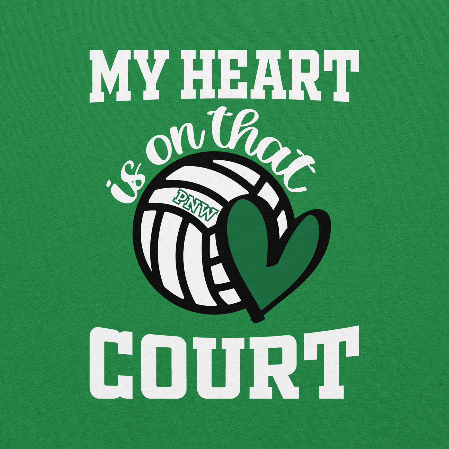 PNW Volleyball Fan Gear - My Heart is on that Court - Tee/Sweatshirt/Hoodie