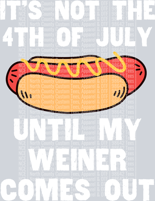 It's Not The 4th of July Until My Weiner Comes Out-white