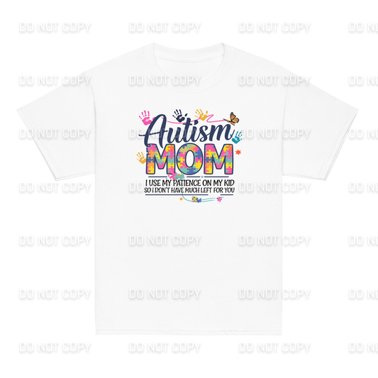 Autism Awareness - Autism MOM - I use my Patience on my Kid - So I don't have much left for You  T-Shirt - Youth & Adult Sizes